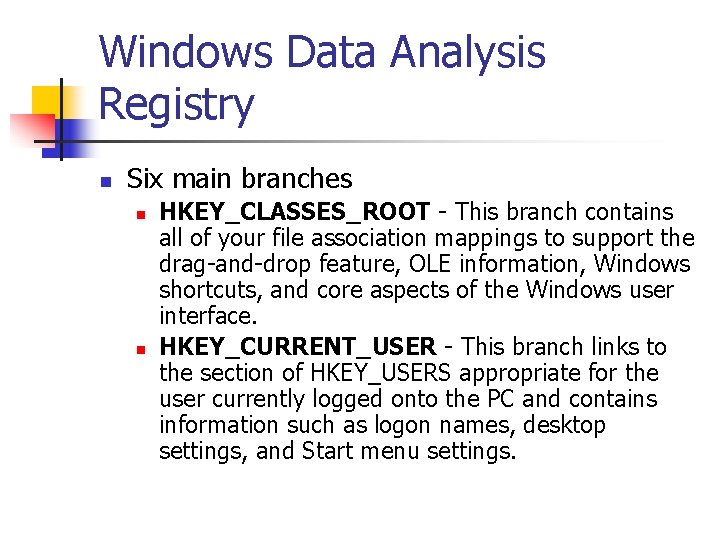 Windows Data Analysis Registry n Six main branches n n HKEY_CLASSES_ROOT - This branch