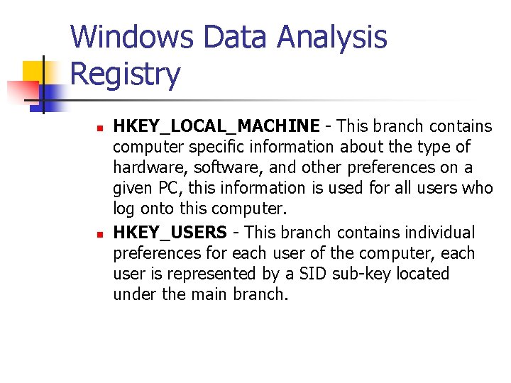 Windows Data Analysis Registry n n HKEY_LOCAL_MACHINE - This branch contains computer specific information