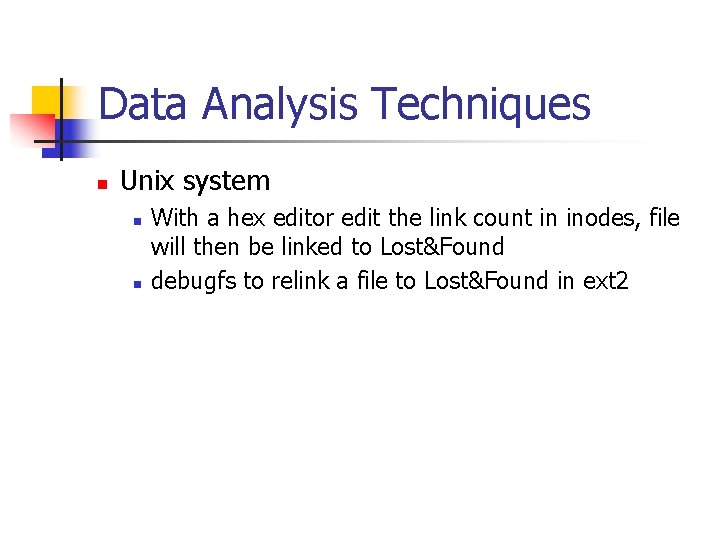 Data Analysis Techniques n Unix system n n With a hex editor edit the