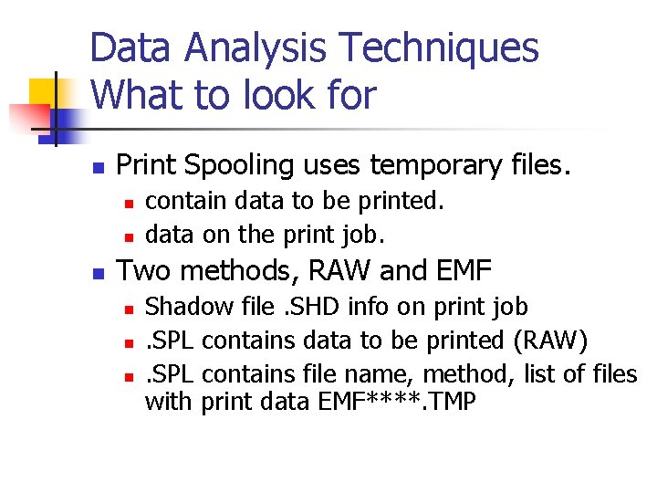 Data Analysis Techniques What to look for n Print Spooling uses temporary files. n