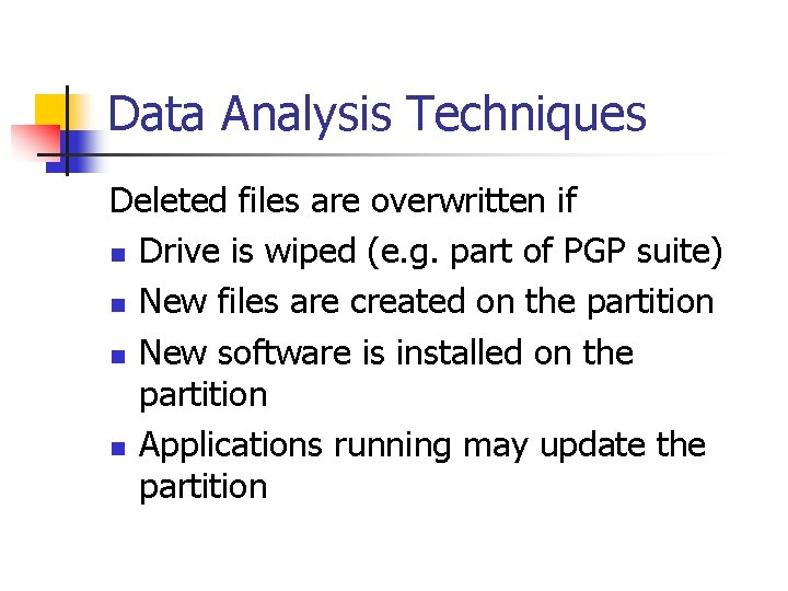 Data Analysis Techniques Deleted files are overwritten if n Drive is wiped (e. g.