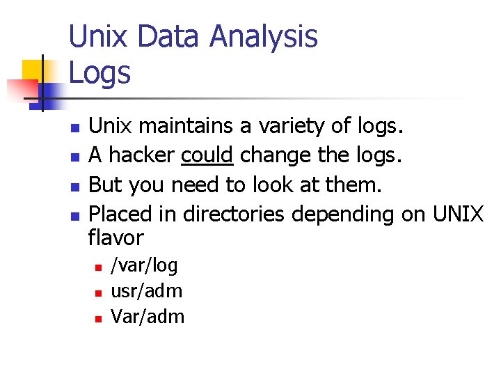 Unix Data Analysis Logs n n Unix maintains a variety of logs. A hacker