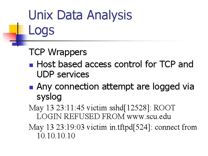 Unix Data Analysis Logs TCP Wrappers n Host based access control for TCP and