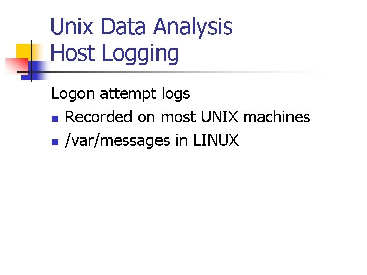 Unix Data Analysis Host Logging Logon attempt logs n Recorded on most UNIX machines