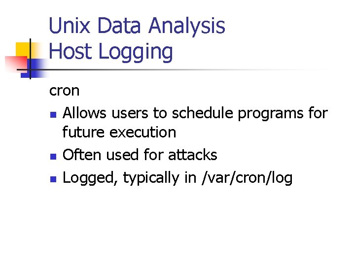 Unix Data Analysis Host Logging cron n Allows users to schedule programs for future