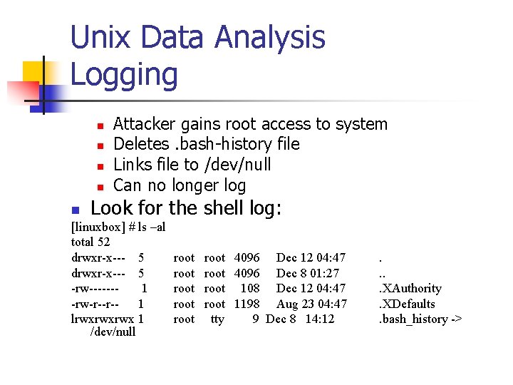 Unix Data Analysis Logging n n Attacker gains root access to system Deletes. bash-history