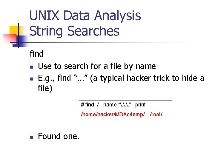 UNIX Data Analysis String Searches find n Use to search for a file by