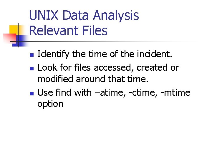 UNIX Data Analysis Relevant Files n n n Identify the time of the incident.