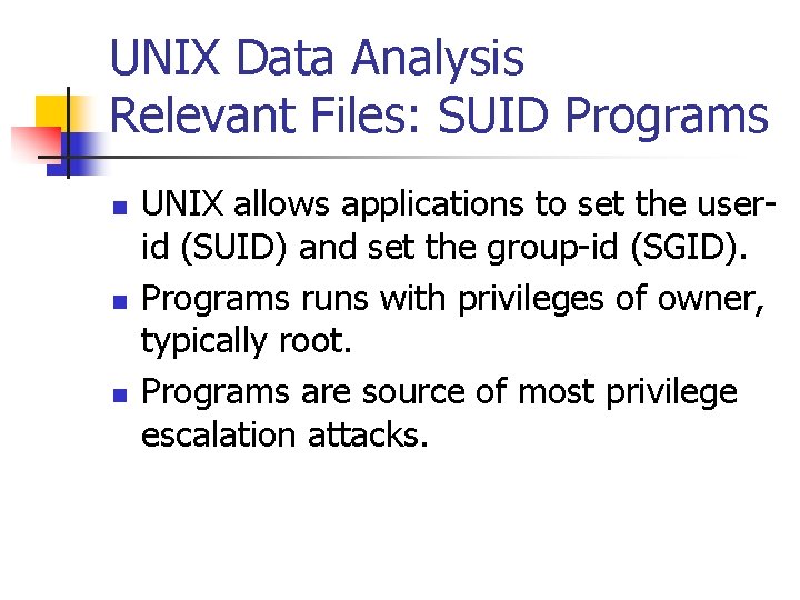 UNIX Data Analysis Relevant Files: SUID Programs n n n UNIX allows applications to