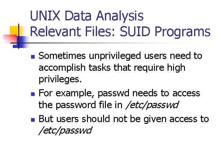 UNIX Data Analysis Relevant Files: SUID Programs n n n Sometimes unprivileged users need