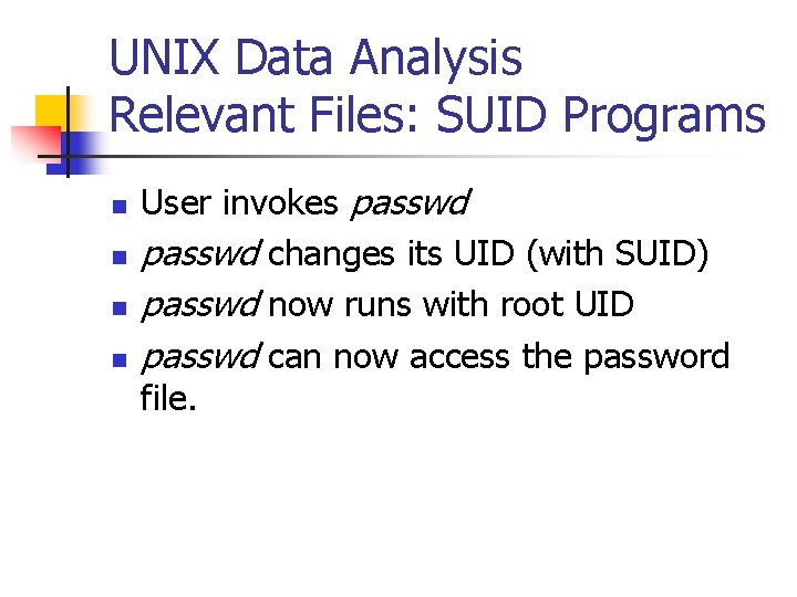 UNIX Data Analysis Relevant Files: SUID Programs n n User invokes passwd changes its