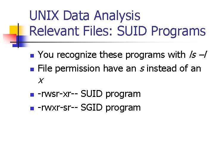 UNIX Data Analysis Relevant Files: SUID Programs n n You recognize these programs with