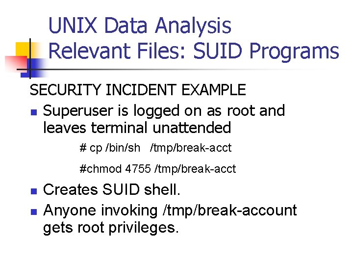 UNIX Data Analysis Relevant Files: SUID Programs SECURITY INCIDENT EXAMPLE n Superuser is logged