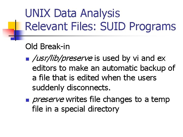 UNIX Data Analysis Relevant Files: SUID Programs Old Break-in n n /usr/lib/preserve is used