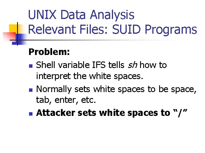 UNIX Data Analysis Relevant Files: SUID Programs Problem: n Shell variable IFS tells sh