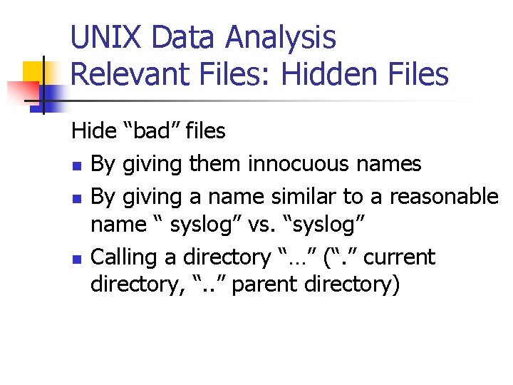 UNIX Data Analysis Relevant Files: Hidden Files Hide “bad” files n By giving them