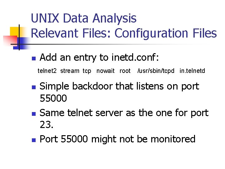 UNIX Data Analysis Relevant Files: Configuration Files n Add an entry to inetd. conf: