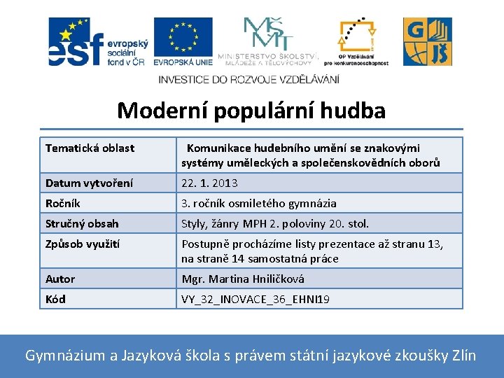 Moderní populární hudba Tematická oblast Komunikace hudebního umění se znakovými systémy uměleckých a společenskovědních