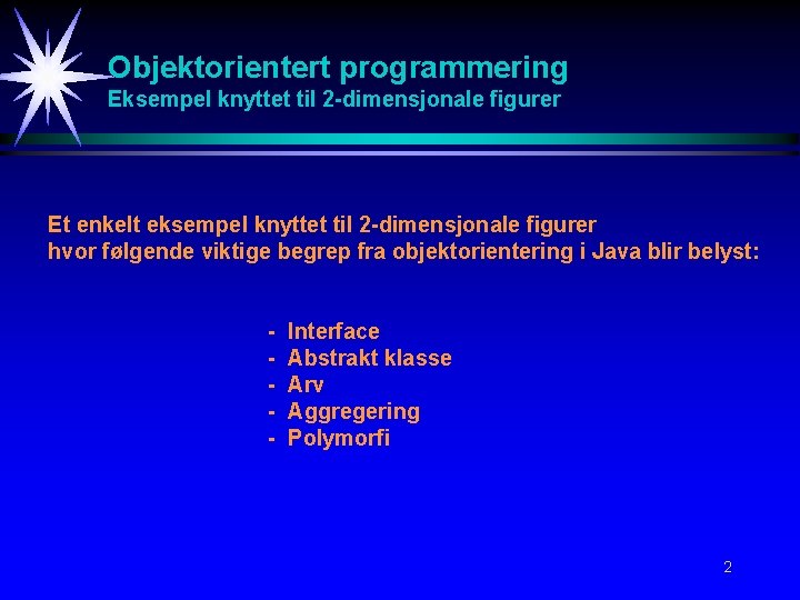 Objektorientert programmering Eksempel knyttet til 2 -dimensjonale figurer Et enkelt eksempel knyttet til 2
