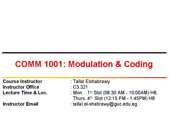 COMM 1001: Modulation & Coding Course Instructor Office Lecture Time & Loc. Instructor Email