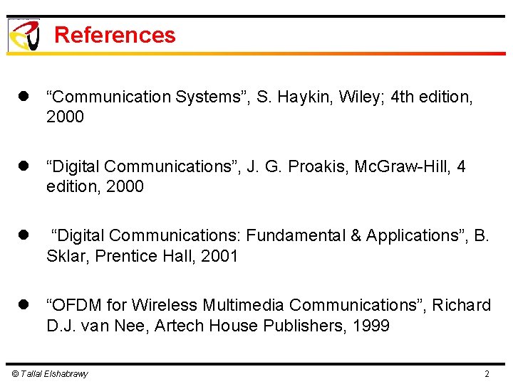References l “Communication Systems”, S. Haykin, Wiley; 4 th edition, 2000 l “Digital Communications”,