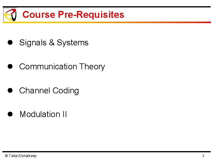Course Pre-Requisites l Signals & Systems l Communication Theory l Channel Coding l Modulation