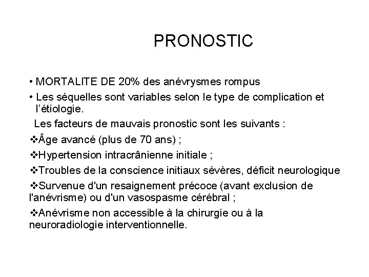 PRONOSTIC • MORTALITE DE 20% des anévrysmes rompus • Les séquelles sont variables selon