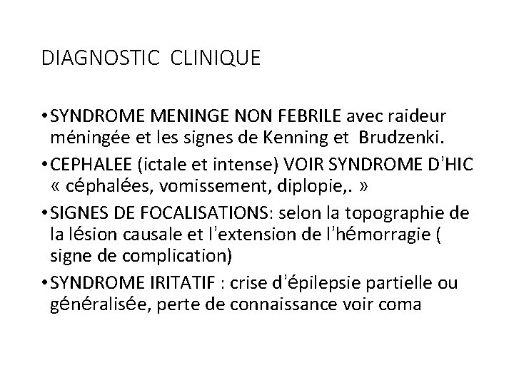 DIAGNOSTIC CLINIQUE • SYNDROME MENINGE NON FEBRILE avec raideur méningée et les signes de