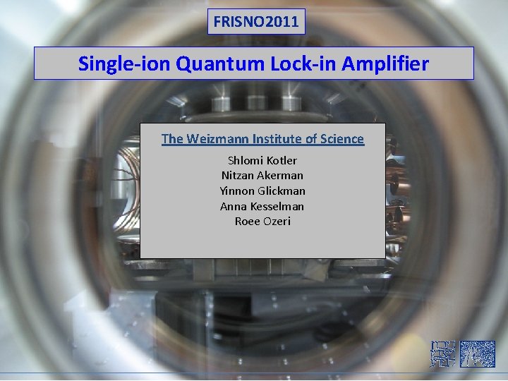 FRISNO 2011 Single-ion Quantum Lock-in Amplifier The Weizmann Institute of Science Shlomi Kotler Nitzan