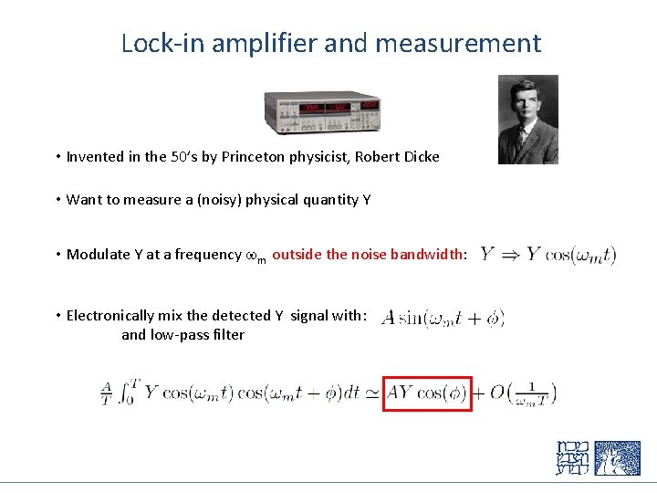 Lock-in amplifier and measurement • Invented in the 50’s by Princeton physicist, Robert Dicke