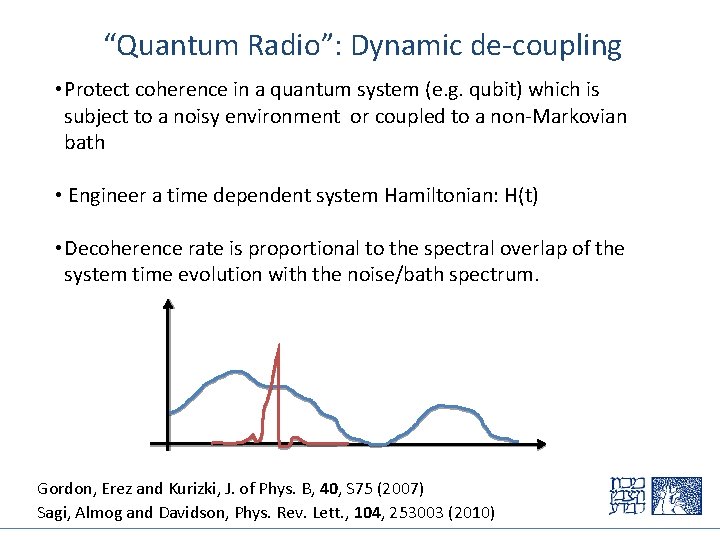 “Quantum Radio”: Dynamic de-coupling • Protect coherence in a quantum system (e. g. qubit)