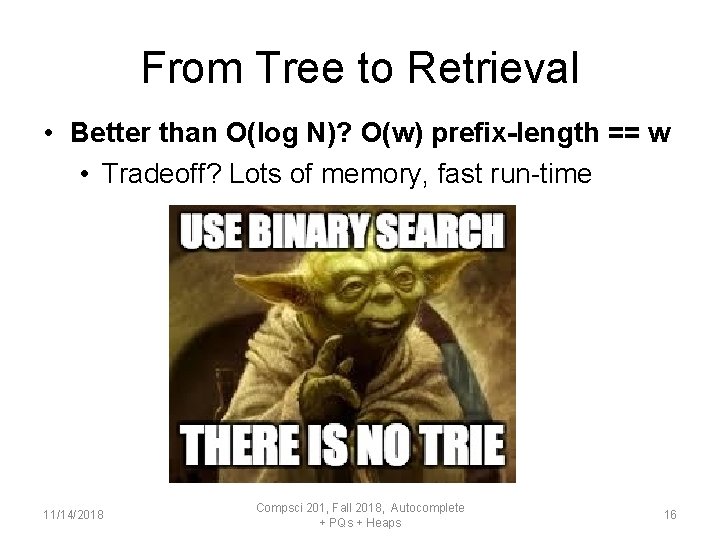 From Tree to Retrieval • Better than O(log N)? O(w) prefix-length == w •