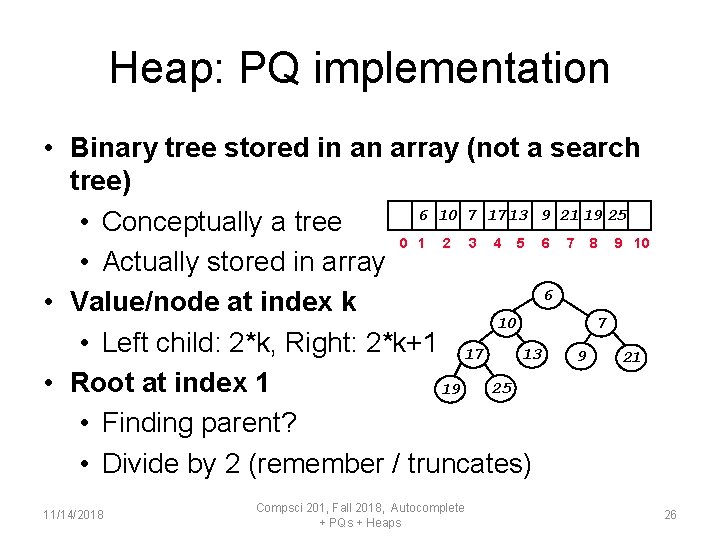 Heap: PQ implementation • Binary tree stored in an array (not a search tree)