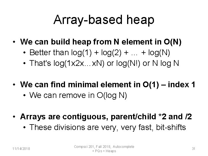 Array-based heap • We can build heap from N element in O(N) • Better