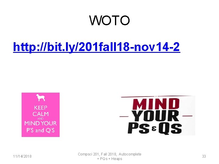 WOTO http: //bit. ly/201 fall 18 -nov 14 -2 11/14/2018 Compsci 201, Fall 2018,