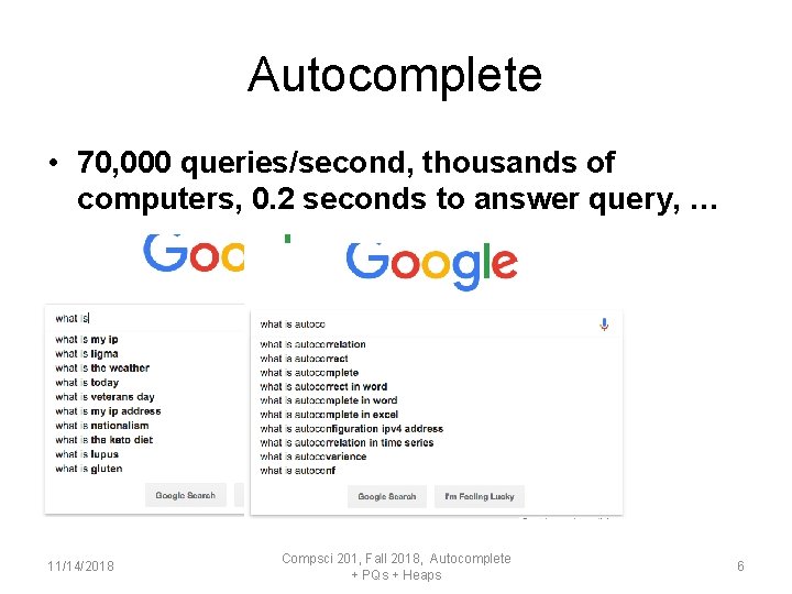 Autocomplete • 70, 000 queries/second, thousands of computers, 0. 2 seconds to answer query,