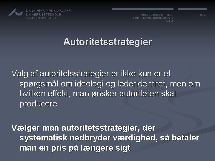 DANMARKS PÆDAGOGISKE UNIVERSITETSSKOLE AARHUS UNIVERSITET PROFESSOR DR. PHILOS DORTE MARIE SØNDERGAARD e. Xbus 2010
