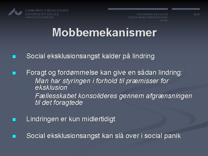 DANMARKS PÆDAGOGISKE UNIVERSITETSSKOLE AARHUS UNIVERSITET PROFESSOR DR. PHILOS DORTE MARIE SØNDERGAARD e. Xbus Mobbemekanismer