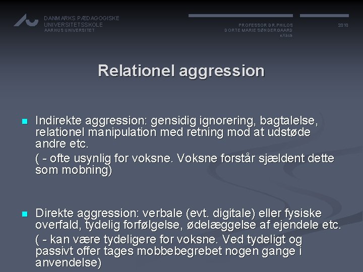 DANMARKS PÆDAGOGISKE UNIVERSITETSSKOLE AARHUS UNIVERSITET PROFESSOR DR. PHILOS DORTE MARIE SØNDERGAARD e. Xbus 2010