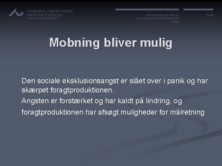 DANMARKS PÆDAGOGISKE UNIVERSITETSSKOLE AARHUS UNIVERSITET PROFESSOR DR. PHILOS DORTE MARIE SØNDERGAARD e. Xbus 2010