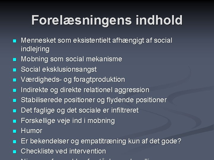 Forelæsningens indhold n n n Mennesket som eksistentielt afhængigt af social indlejring Mobning som