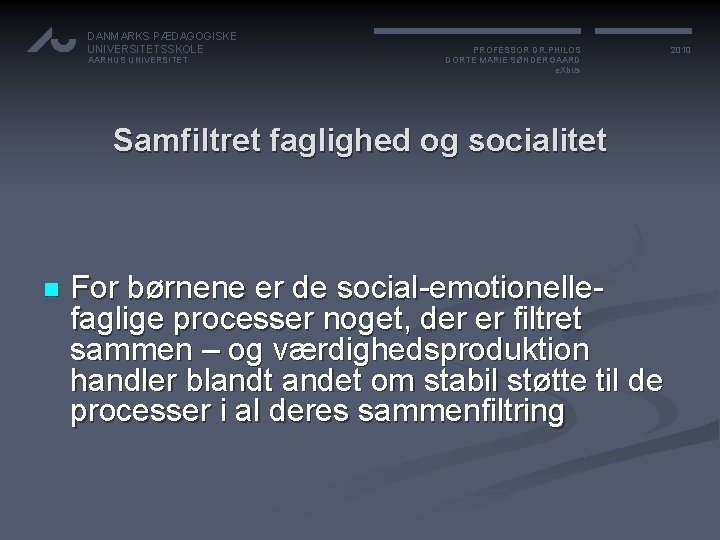 DANMARKS PÆDAGOGISKE UNIVERSITETSSKOLE AARHUS UNIVERSITET PROFESSOR DR. PHILOS DORTE MARIE SØNDERGAARD e. Xbus Samfiltret