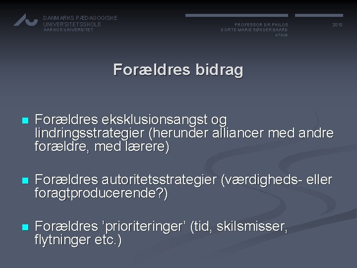 DANMARKS PÆDAGOGISKE UNIVERSITETSSKOLE AARHUS UNIVERSITET PROFESSOR DR. PHILOS DORTE MARIE SØNDERGAARD e. Xbus 2010