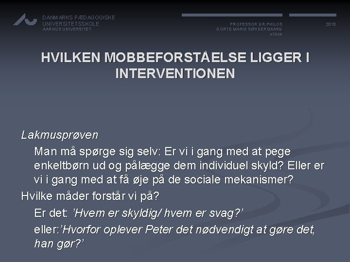 DANMARKS PÆDAGOGISKE UNIVERSITETSSKOLE AARHUS UNIVERSITET PROFESSOR DR. PHILOS DORTE MARIE SØNDERGAARD e. Xbus HVILKEN