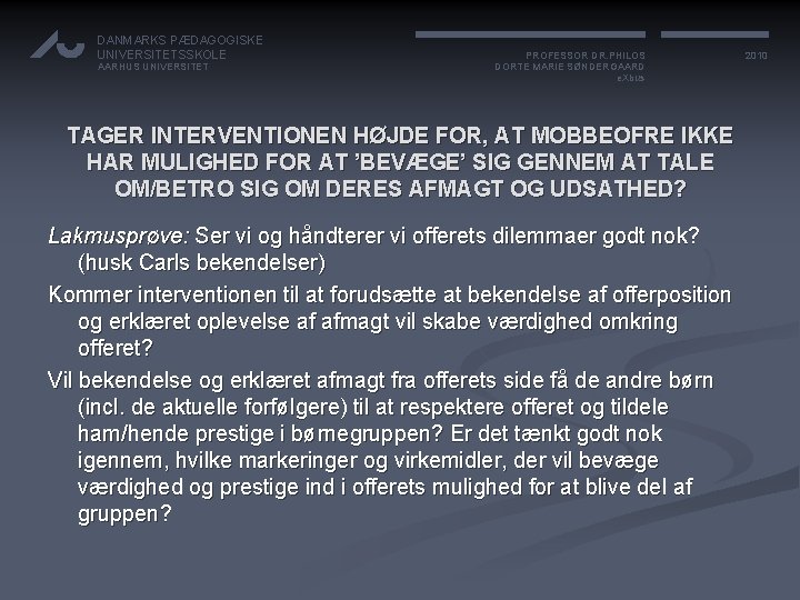 DANMARKS PÆDAGOGISKE UNIVERSITETSSKOLE AARHUS UNIVERSITET PROFESSOR DR. PHILOS DORTE MARIE SØNDERGAARD e. Xbus TAGER