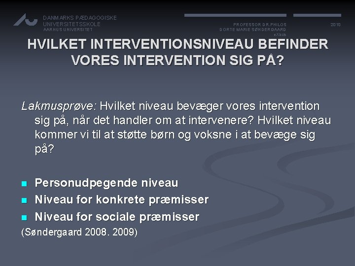 DANMARKS PÆDAGOGISKE UNIVERSITETSSKOLE AARHUS UNIVERSITET PROFESSOR DR. PHILOS DORTE MARIE SØNDERGAARD e. Xbus 2010