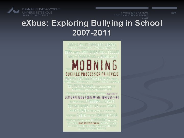 DANMARKS PÆDAGOGISKE UNIVERSITETSSKOLE AARHUS UNIVERSITET PROFESSOR DR. PHILOS DORTE MARIE SØNDERGAARD e. Xbus: Exploring