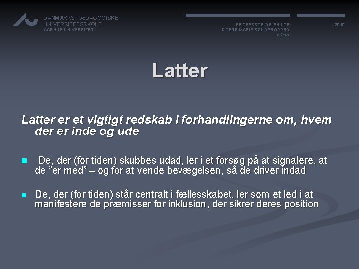 DANMARKS PÆDAGOGISKE UNIVERSITETSSKOLE PROFESSOR DR. PHILOS DORTE MARIE SØNDERGAARD e. Xbus AARHUS UNIVERSITET Latter