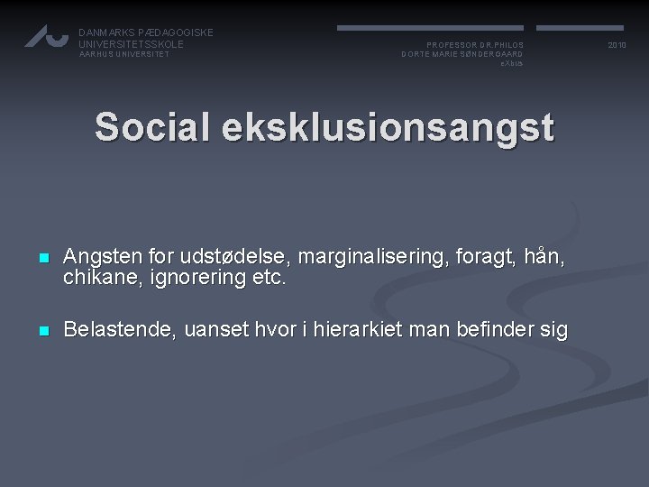 DANMARKS PÆDAGOGISKE UNIVERSITETSSKOLE AARHUS UNIVERSITET PROFESSOR DR. PHILOS DORTE MARIE SØNDERGAARD e. Xbus Social