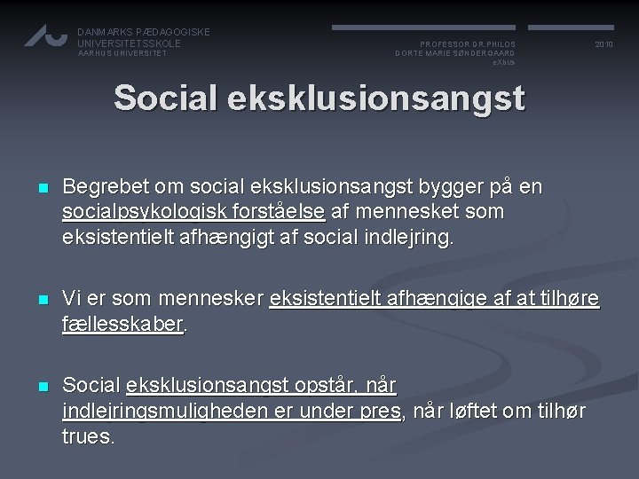 DANMARKS PÆDAGOGISKE UNIVERSITETSSKOLE AARHUS UNIVERSITET PROFESSOR DR. PHILOS DORTE MARIE SØNDERGAARD e. Xbus 2010